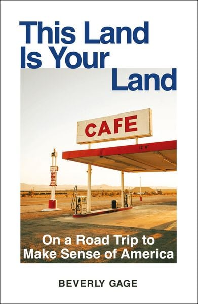 This Land Is Your Land, Gebundene Ausgabe von Beverly Gage, Oneworld Publications, 9781836430582