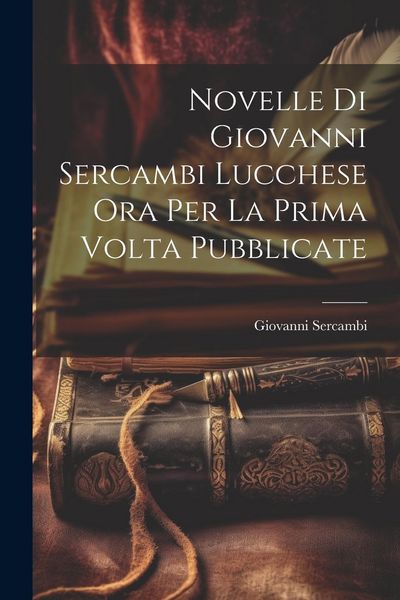 Produktbild: Novelle Di Giovanni Sercambi Lucchese Ora Per La Prima Volta Pubblicate