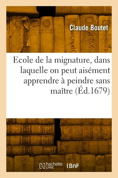 Produktbild: Ecole de la mignature, dans laquelle on peut ais&eacute;ment apprendre &agrave; peindre sans ma&icirc;tre