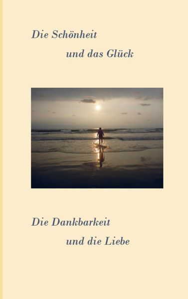 Produktbild: Bernd Bum&uuml;ller: Sch&ouml;nheit und das Gl&uuml;ck. Die Dankbarkeit und