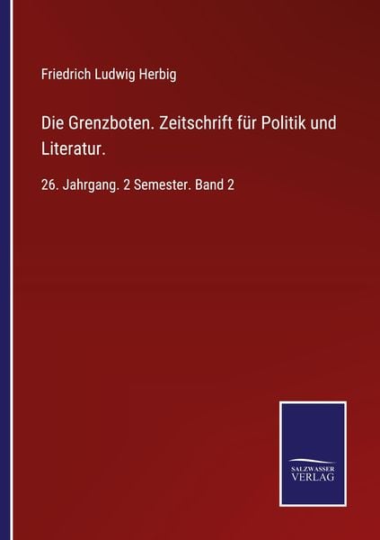 Produktbild: Die Grenzboten. Zeitschrift f&uuml;r Politik und Literatur.