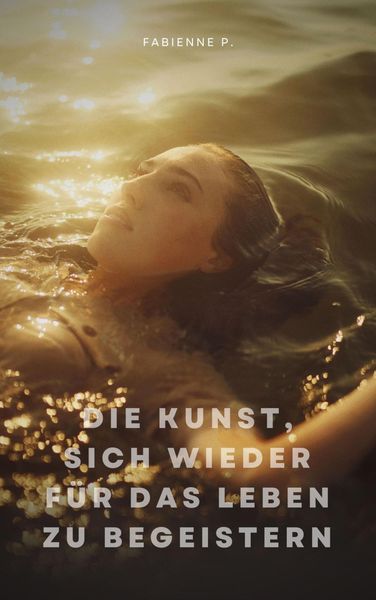 Produktbild: Die Kunst, sich wieder f&uuml;r das Leben zu begeistern
