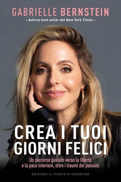 Produktbild: Crea i tuoi giorni felici. Un percorso guidato verso la libert&agrave; e la pace interiore, oltre i traumi del passato