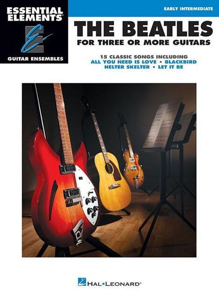 Produktbild: The Beatles for Three or More Guitars: Essential Elements Guitar Ensembles Early Intermediate Level Guitar Ensemble Sheet Music Songbook for Group Performance Classroom Arrangements 15 Songs