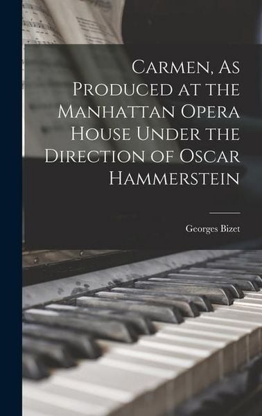 Produktbild: Carmen, As Produced at the Manhattan Opera House Under the Direction of Oscar Hammerstein