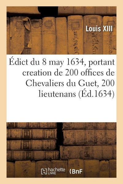 Produktbild: &Eacute;dict du roy du 8 may 1634, portant creation de 200 offices de Chevaliers du Guet, 200 lieutenans