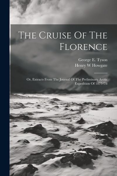 Produktbild: The Cruise Of The Florence; Or, Extracts From The Journal Of The Preliminary Arctic Expedition Of 1877-'78