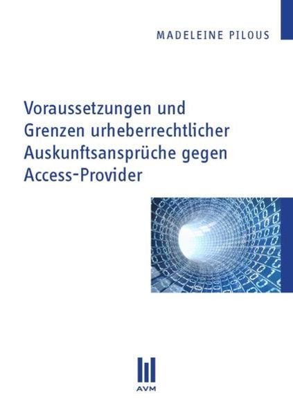 Voraussetzungen und Grenzen urheberrechtlicher Auskunftsansprüche gegen Access-Provider, Taschenbuch von Madeleine Pilous, Akademische
