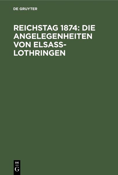 Produktbild: Reichstag 1874: Die Angelegenheiten von Elsa&szlig;-Lothringen
