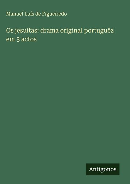 Produktbild: Os jesu&iacute;tas: drama original portugu&ecirc;z em 3 actos