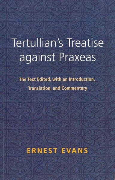 Produktbild: Tertullian's Treatise Against Praxeas: The Text Edited, with an Introduction, Translation, and Commentary
