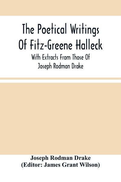 Produktbild: The Poetical Writings Of Fitz-Greene Halleck, With Extracts From Those Of Joseph Rodman Drake