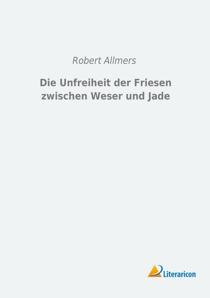 Produktbild: Die Unfreiheit der Friesen zwischen Weser und Jade