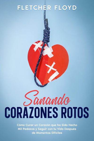 Produktbild: Sanando Corazones Rotos: C&oacute;mo Curar un Coraz&oacute;n que ha Sido Hecho Mil Pedazos y Seguir con tu Vida Despu&eacute;s de Momentos Dif&iacute;ciles