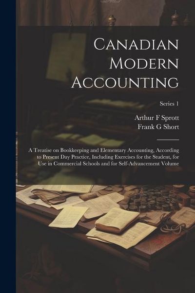 Produktbild: Canadian Modern Accounting: A Treatise on Bookkeeping and Elementary Accounting, According to Present day Practice, Including Exercises for the St