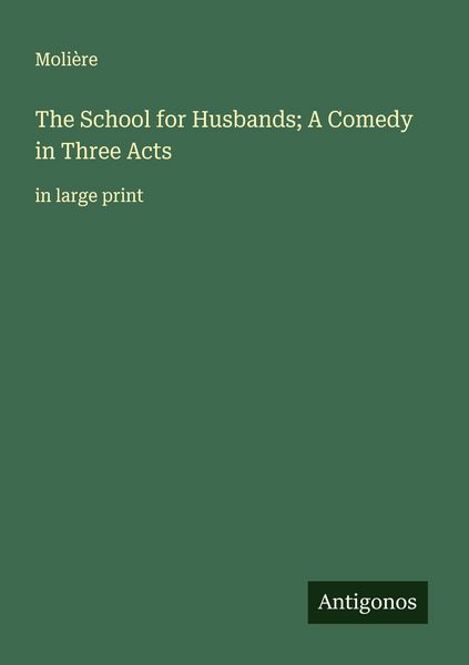 Produktbild: The School for Husbands; A Comedy in Three Acts