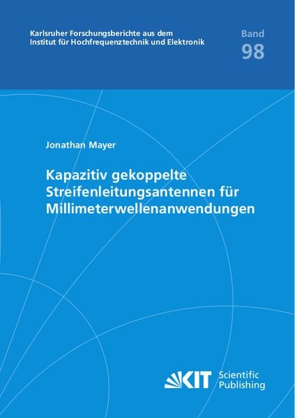 Kapazitiv gekoppelte Streifenleitungsantennen für Millimeterwellenanwendungen, Taschenbuch von Jonathan Mayer, KIT Scientific Publishing,
