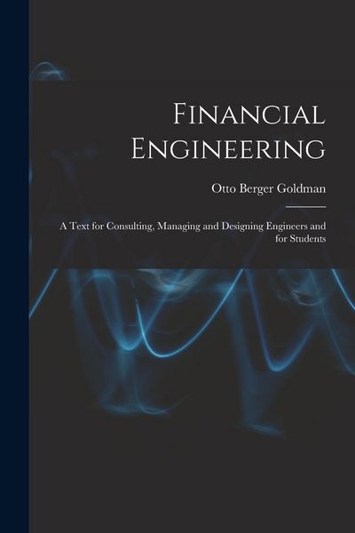 Produktbild: Financial Engineering: A Text for Consulting, Managing and Designing Engineers and for Students