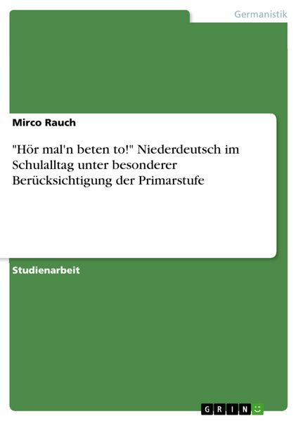 Produktbild: "H&ouml;r mal'n beten to!" Niederdeutsch im Schulalltag unter besonderer Ber&uuml;cksichtigung der Primarstufe