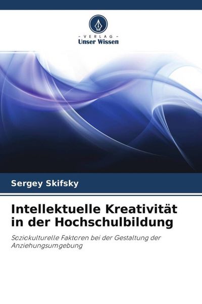 Intellektuelle Kreativität in der Hochschulbildung, Taschenbuch von Sergey Skifsky, Verlag Unser Wissen, 9786203139976