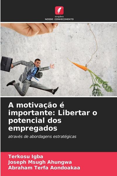 Produktbild: A motiva&ccedil;&atilde;o &eacute; importante: Libertar o potencial dos empregados