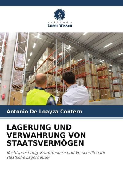 Lagerung und Verwahrung von Staatsvermögen, Taschenbuch von Antonio De Loayza Contern, Verlag Unser Wissen, 9786204828657