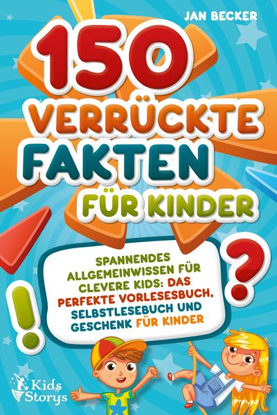 Produktbild: 150 verr&uuml;ckte Fakten f&uuml;r Kinder - Spannendes Allgemeinwissen f&uuml;r clevere Kids: Das perfekte Vorlesebuch, Selbstlesebuch und Geschenk f&uuml;r Kinder