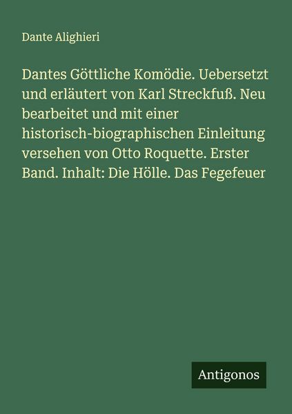 Produktbild: Dantes G&ouml;ttliche Kom&ouml;die. Uebersetzt und erl&auml;utert von Karl Streckfu&szlig;. Neu bearbeitet und mit einer historisch-biographischen Einleitung versehen von