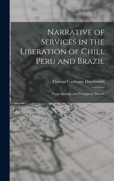 Produktbild: Narrative of Services in the Liberation of Chili, Peru and Brazil