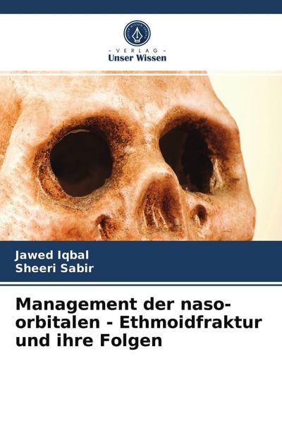 Management der naso-orbitalen - Ethmoidfraktur und ihre Folgen, Taschenbuch von Jawed Iqbal , Sheeri Sabir, BoD - Books on Demand, 9786202863261