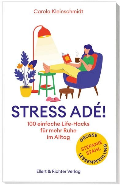 Stress adé! Einfache Life-Hacks für mehr Ruhe im Alltag, Taschenbuch von Carola Kleinschmidt, Ellert & Richter Verlag, 978-3-8319-0910-0