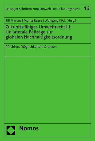 Produktbild: Zukunftsf&auml;higes Umweltrecht III: Unilaterale Beitr&auml;ge zur globalen Nachhaltigkeitsordnung