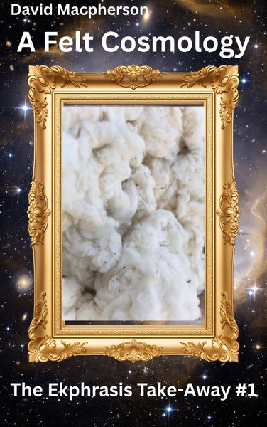 Produktbild: A Felt Cosmology (The Ekphrasis Take-Away, #1)