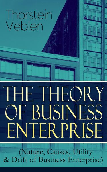 Produktbild: THE THEORY OF BUSINESS ENTERPRISE (Nature, Causes, Utility & Drift of Business Enterprise)