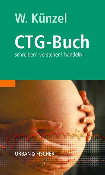 Das CTG-Buch, Gebundene Ausgabe von Wolfgang Künzel, Urban & Fischer in Elsevier, 9783437227707