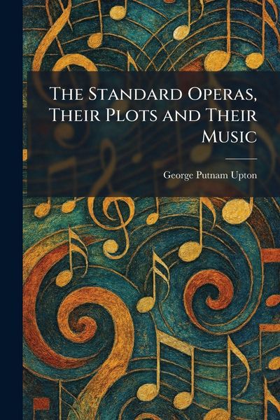 Produktbild: The Standard Operas, Their Plots and Their Music