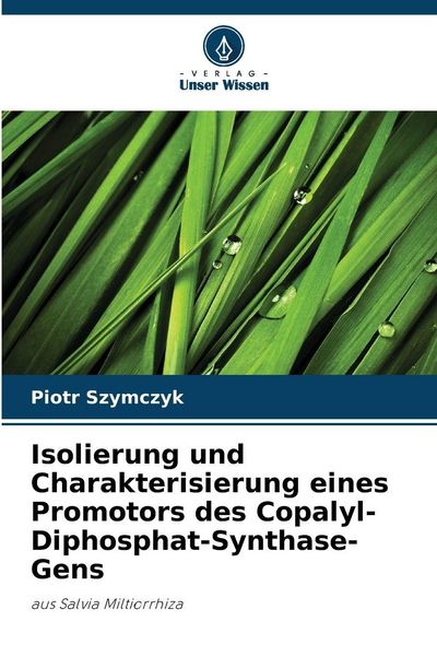 Isolierung und Charakterisierung eines Promotors des Copalyl-Diphosphat-Synthase-Gens, Taschenbuch von Piotr Szymczyk, Verlag Unser Wissen,
