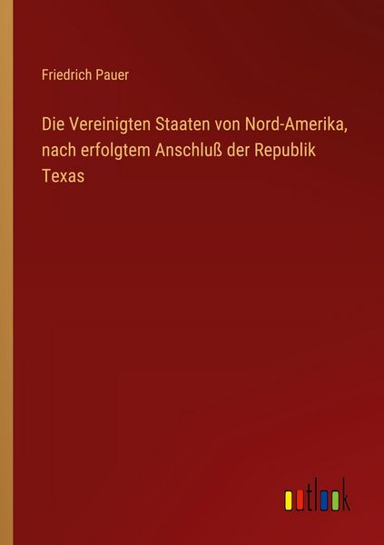 Produktbild: Die Vereinigten Staaten von Nord-Amerika, nach erfolgtem Anschlu&szlig; der Republik Texas