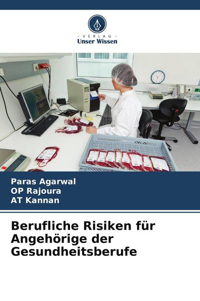 Berufliche Risiken für Angehörige der Gesundheitsberufe, Taschenbuch von Paras Agarwal , OP Rajoura , AT Kannan, Verlag Unser Wissen, 9786205128251