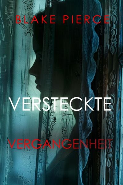 Produktbild: VERSTECKTE VERGANGENHEIT - Ein spannender Psychothriller mit einer atemberaubenden Wendung
