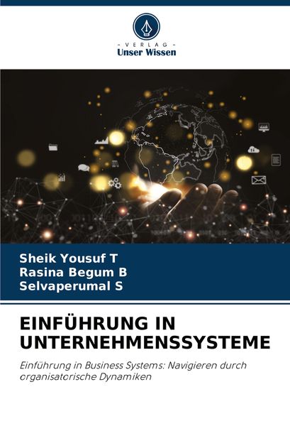 Einführung in Unternehmenssysteme, Taschenbuch von Sheik Yousuf T. , Rasina Begum B. , Selvaperumal S., Verlag Unser Wissen, 9786207774890