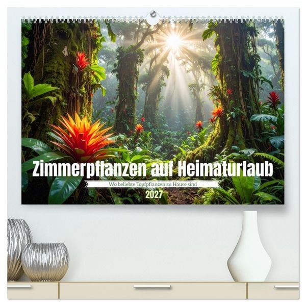 Produktbild: Zimmerpflanzen auf Heimaturlaub (hochwertiger Premium Wandkalender 2027 DIN A2 quer), Kunstdruck in Hochglanz