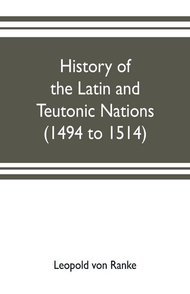 Produktbild: History of the Latin and Teutonic nations (1494 to 1514)