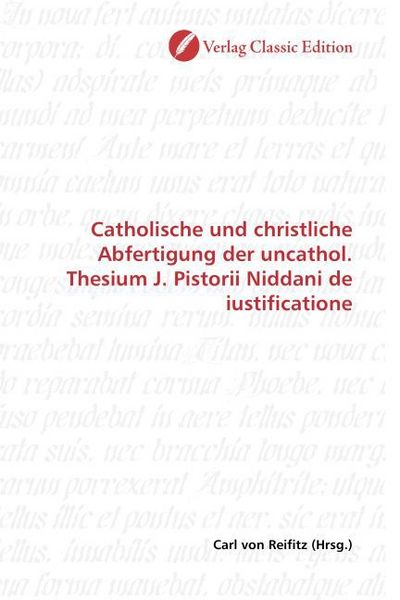 Produktbild: Catholische und christliche Abfertigung der uncathol. Thesium J. Pistorii Niddani de iustificatione