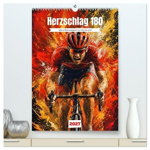 Produktbild: Herzschlag 180 - Wenn Rennradsport zur Kunst wird (hochwertiger Premium Wandkalender 2027 DIN A2 hoch), Kunstdruck in Hochglanz