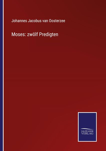 Moses: zwölf Predigten, Taschenbuch von Johannes Jacobus van Oosterzee, Outlook, 9783375117269