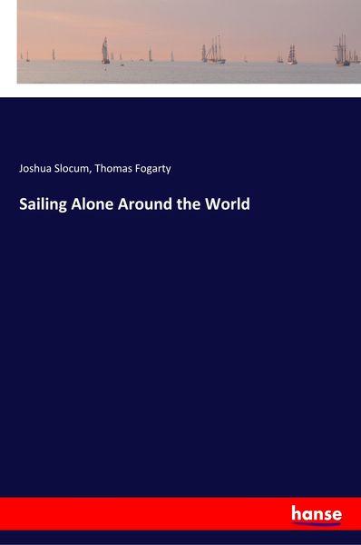 Sailing Alone Around the World, Taschenbuch von Joshua Slocum , Thomas Fogarty, Hansebooks, 9783337458966