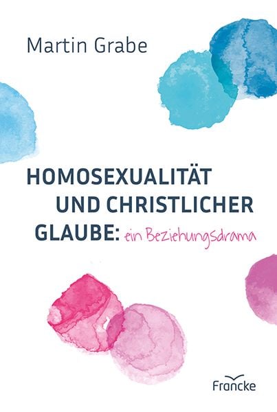 Produktbild: Homosexualit&auml;t und christlicher Glaube: ein Beziehungsdrama