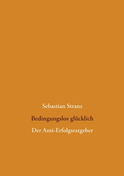 Bedingungslos glücklich, Taschenbuch von Sebastian Stranz, BoD – Books on Demand, 9783752873757