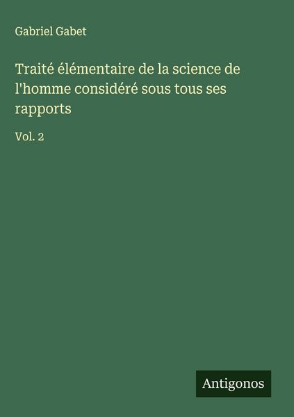 Produktbild: Trait&eacute; &eacute;l&eacute;mentaire de la science de l'homme consid&eacute;r&eacute; sous tous ses rapports